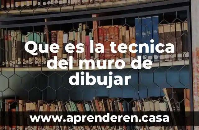 Que es la tecnica del muro de dibujar