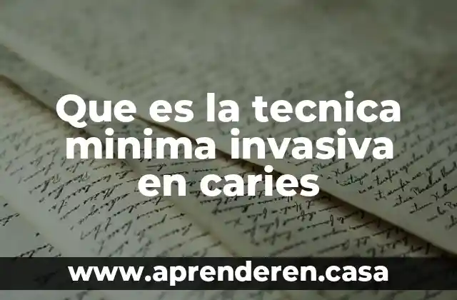 Que es la tecnica minima invasiva en caries