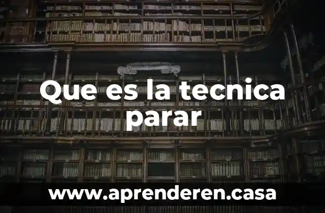 Que es la tecnica parar