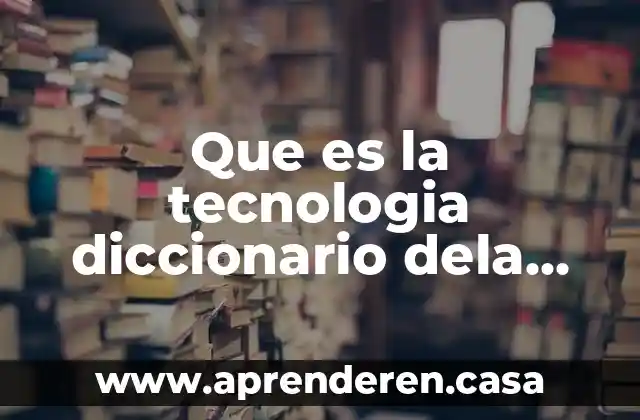 Que es una academia de matematicas 3 Que es la tecnologia diccionario dela real academia española