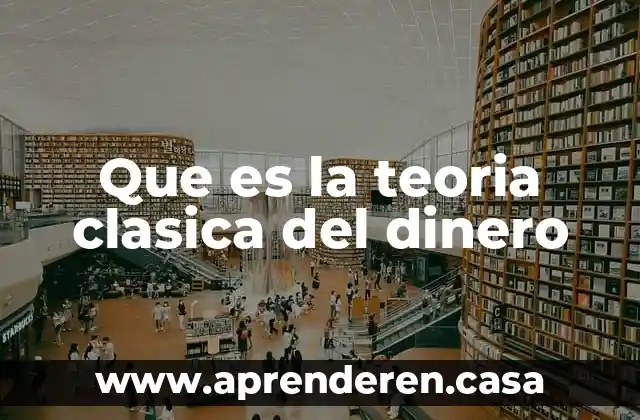 Que es la teoria clasica del dinero
