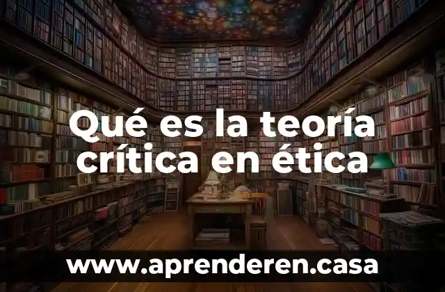 Qué es la teoría crítica en ética
