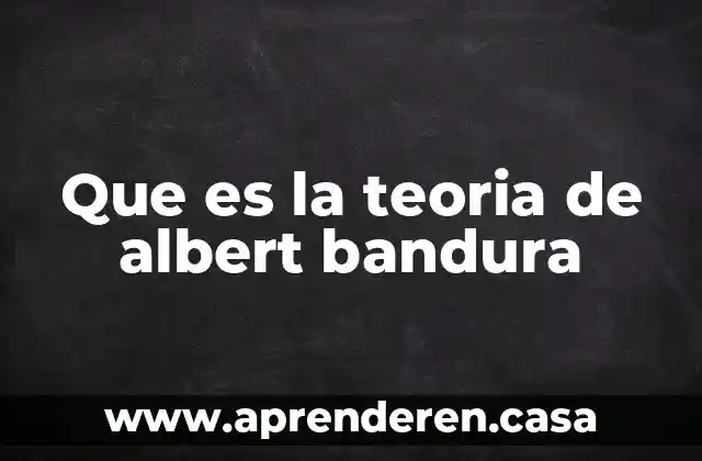 Que es la teoria de albert bandura