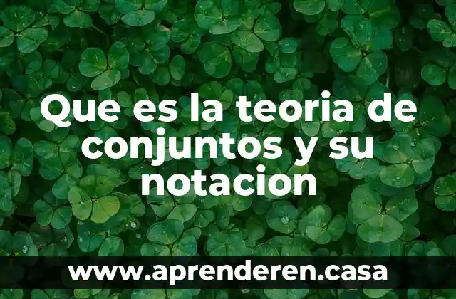 Que es la teoria de conjuntos y su notacion
