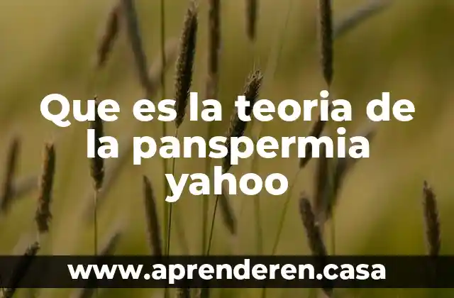 Que es la teoria de la panspermia yahoo