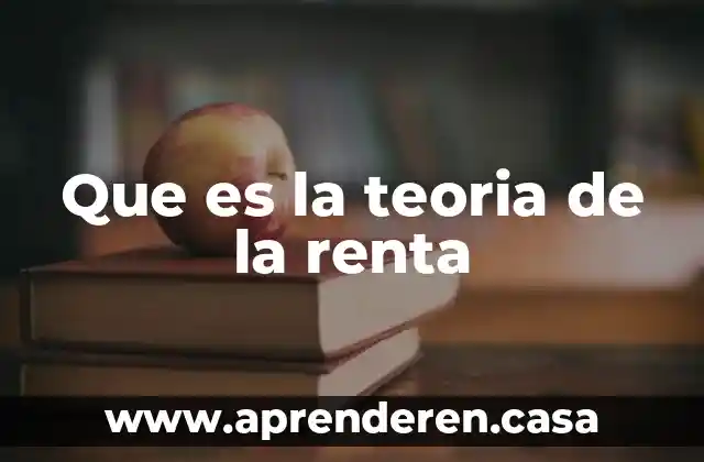 Que es la teoria de la renta