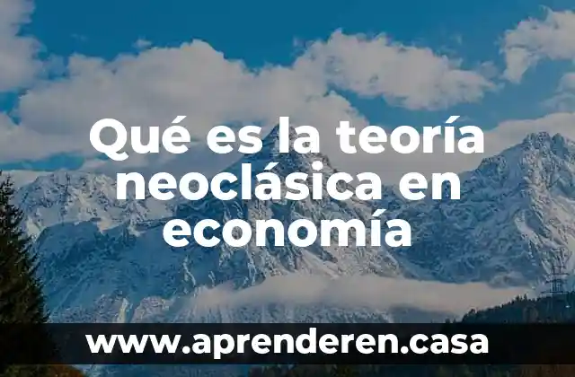 Qué es la teoría neoclásica en economía
