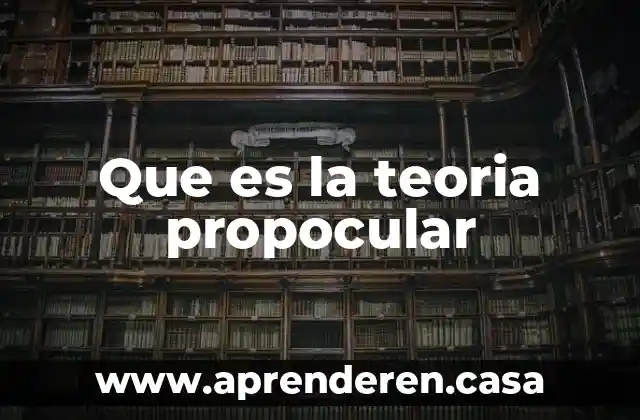 Que es la teoria propocular