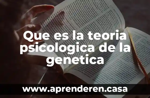 Que es la teoria psicologica de la genetica
