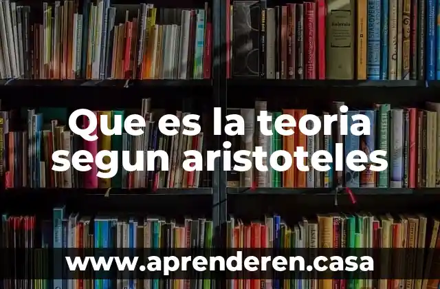 Que es la teoria segun aristoteles