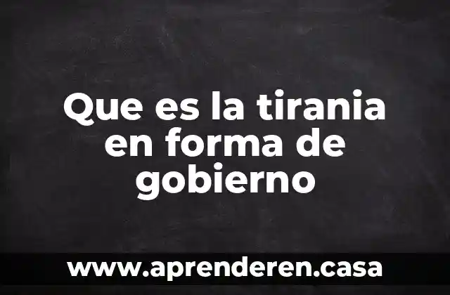 Que es la tirania en forma de gobierno