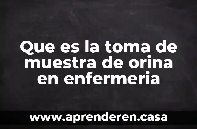 Que es la toma de muestra de orina en enfermeria