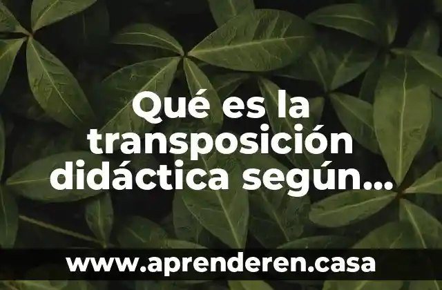 Qué es la transposición didáctica según Chevallard