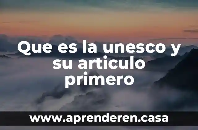 Que es la unesco y su articulo primero