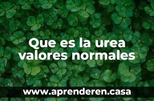 Que es albumina en suero valores normales niños 6 Que es la urea valores normales