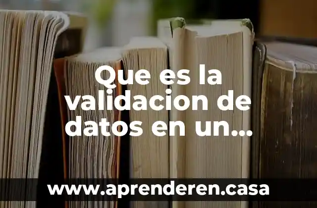 Qué es concepto de datos 6 Que es la validacion de datos en un formulario