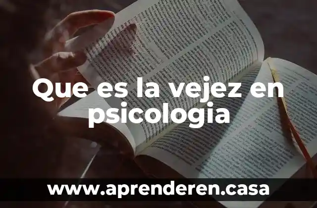 Que es la vejez en psicologia