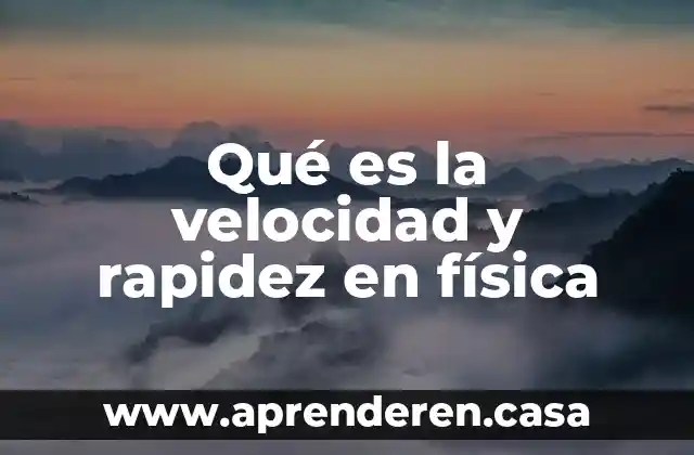 Qué es la velocidad y rapidez en física
