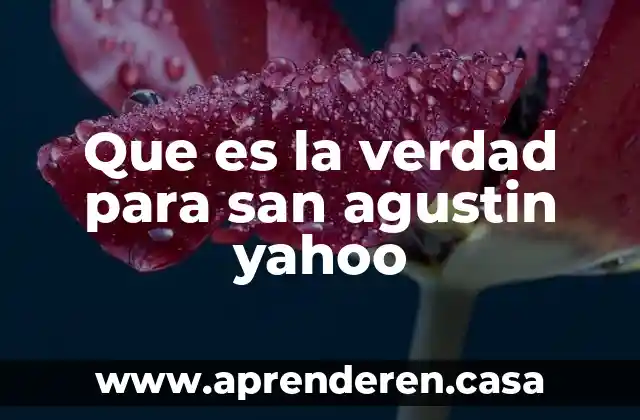 Que es la verdad para san agustin yahoo