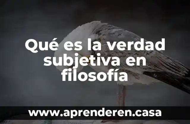 Qué es la verdad subjetiva en filosofía
