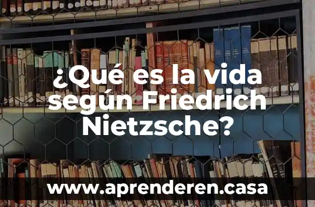 ¿Qué es la vida según Friedrich Nietzsche?