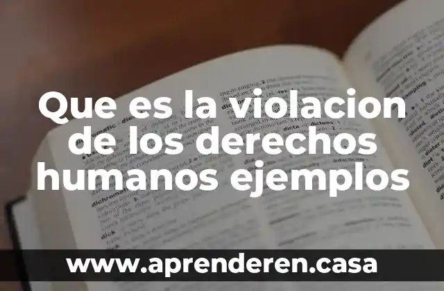 Que es lo que hace recursos humanos 8 Que es la violacion de los derechos humanos ejemplos