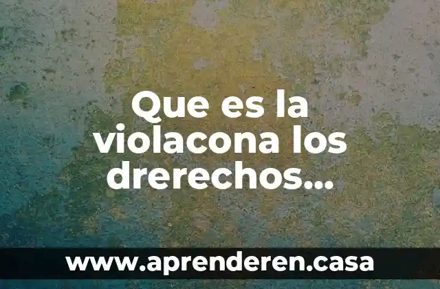 Que es la violacona los drerechos humanos yahoo