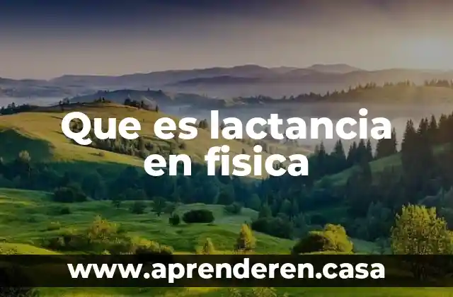 Que es lactancia en fisica