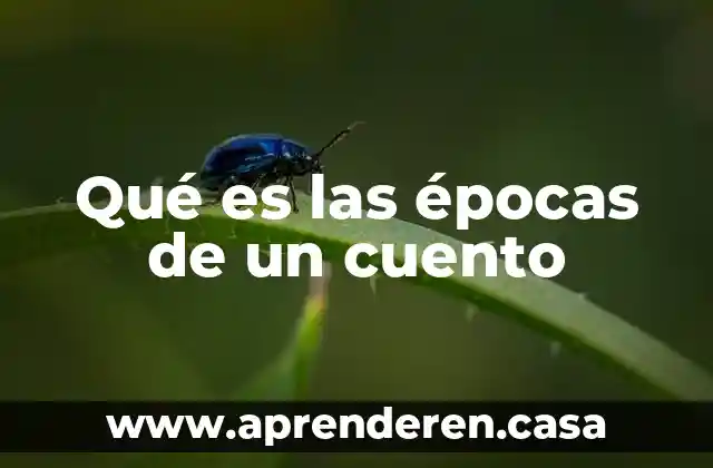 Qué es las épocas de un cuento