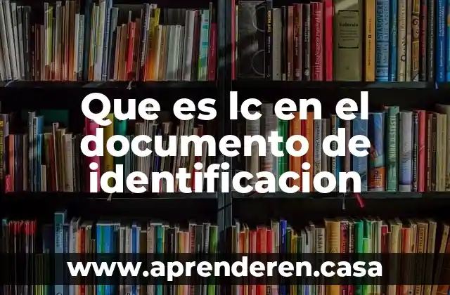 Que es lc en el documento de identificacion