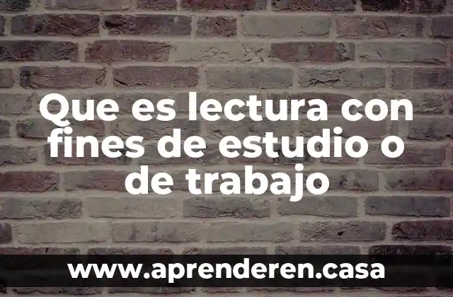 Fines de la educación que es 5 Que es lectura con fines de estudio o de trabajo