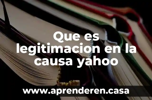 Que es legitimacion en la causa yahoo