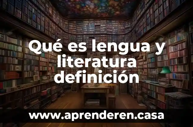 Qué es lengua y literatura definición