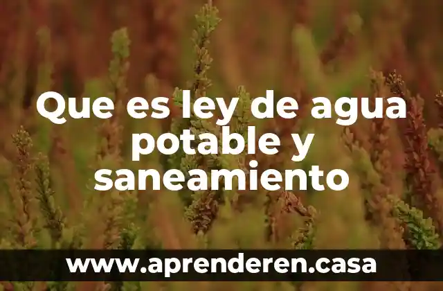 Que es ley de agua potable y saneamiento