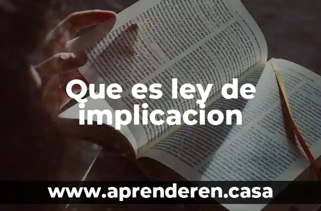 Que es implicacion o condicional en matemáticas 6 Que es ley de implicacion