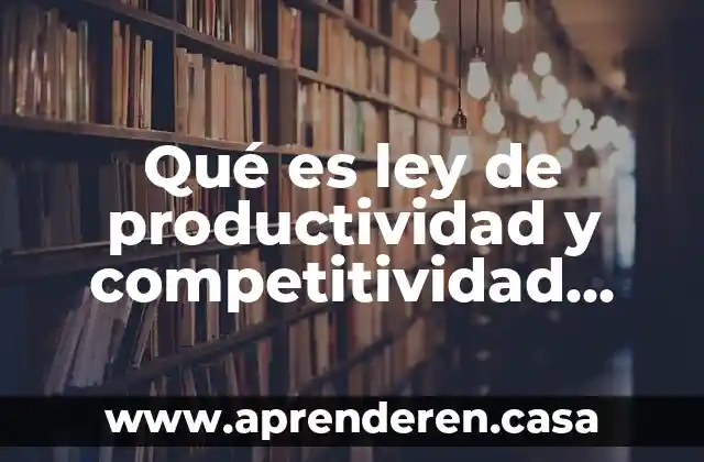 Qué es ley de productividad y competitividad laboral