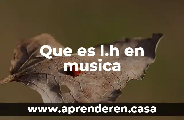 Que es l.h en musica