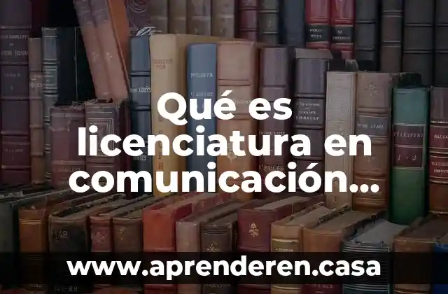 Qué es licenciatura en comunicación gráfica ejemplos