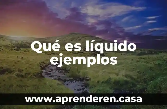 Qué es líquido ejemplos