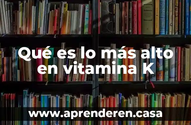 Qué es lo más alto en vitamina K