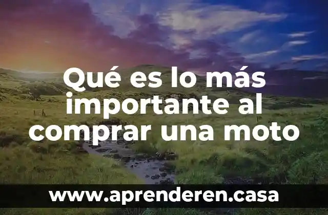 Qué es lo más importante al comprar una moto