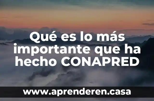 Que es lo mas importante en escocia 4 Qué es lo más importante que ha hecho CONAPRED