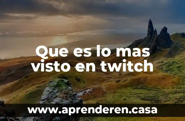 Que es lo mas visto en twitch