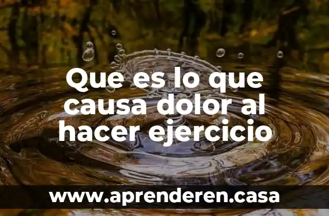 Que es lo que causa dolor al hacer ejercicio