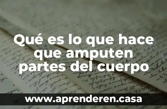 Qué es lo que hace que amputen partes del cuerpo