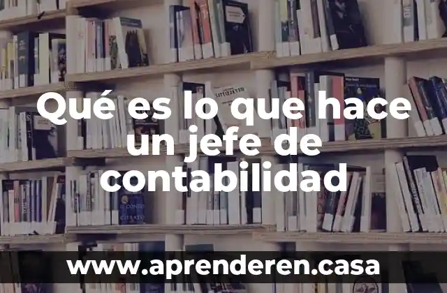 Qué es lo que hace un jefe de contabilidad