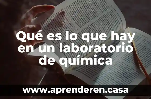 Qué es lo que hay en un laboratorio de química