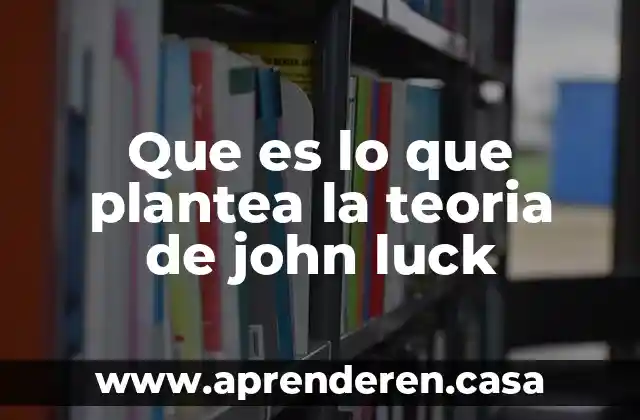 Que es lo que plantea la teoria de john luck