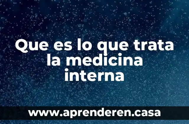 Que es lo que trata la medicina interna