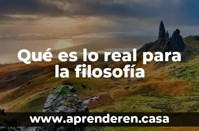 Qué es lo real para la filosofía